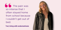 Tori’s journey began at just 15 dealing with intense pain from what doctors described as ‘normal period pain’.