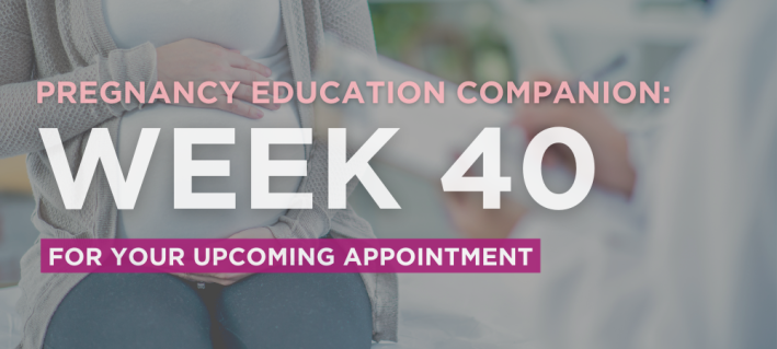 Pregnancy Education Companion: week 40